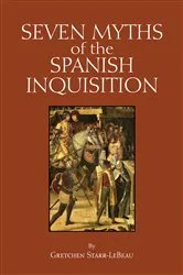 Book cover of Seven Myths of the Spanish Inquisition by Gretchen D. Starr-LeBeau