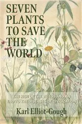 Book cover of Seven Plants to Save the World by Karl Elliot-Gough