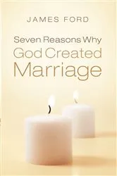 Book cover of Seven Reasons Why God Created Marriage by James Ford Jr
