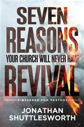 Book cover of Seven Reasons Your Church Will Never Have Revival by Jonathan Shuttlesworth