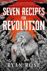 Book cover of Seven Recipes for Revolution by Ryan Rose