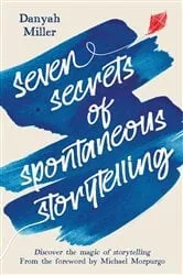 Book cover of Seven Secrets of Spontaneous Storytelling by Danyah Miller