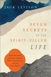 Book cover of Seven Secrets of the Spirit-Filled Life by Jack Levison