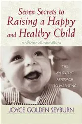 Book cover of Seven Secrets to Raising a Happy and Healthy Child by Joyce Golden Seyburn