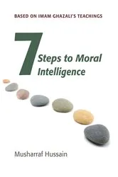 Book cover of Seven Steps to Moral Intelligence by Musharraf Hussain