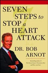 Book cover of Seven Steps to Stop a Heart Attack by Dr. Bob Arnot