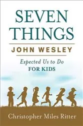Book cover of Seven Things John Wesley Expected Us to Do for Kids by Christopher Miles Ritter