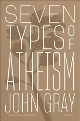 Book cover of Seven Types of Atheism by John Gray