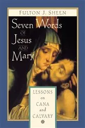 Book cover of Seven Words of Jesus and Mary by Sheen J. Fulton