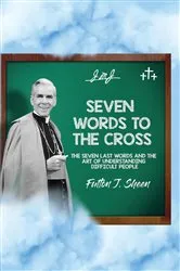 Book cover of Seven Words to the Cross by Fulton  J. Sheen