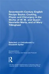 Book cover of Seventeenth-Century English Recipe Books: Cooking, Physic and Chirurgery in the Works of W.M. and Queen Henrietta Maria, and of Mary Tillinghast by Elizabeth Spiller