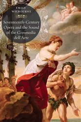 Book cover of Seventeenth-Century Opera and the Sound of the Commedia dell’Arte by Emily Wilbourne