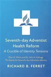 Book cover of Seventh-day Adventist Health Reform: A Crucible of Identity Tensions by Richard B. Ferret