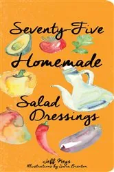 Book cover of Seventy-Five Homemade Salad Dressings by Jeff Keys