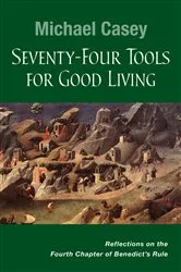 Book cover of Seventy-Four Tools for Good Living by Michael Casey