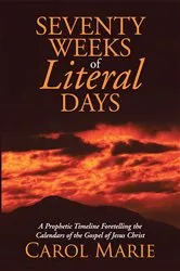 Book cover of Seventy Weeks of Literal Days by Carol Marie