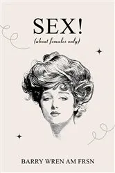 Book cover of SEX! (about females only) by Barry Wren