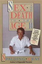 Book cover of Sex and Death to the Age 14 by Spalding Gray
