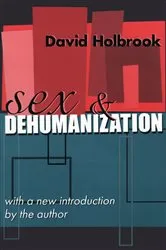 Book cover of Sex and Dehumanization by David Holbrook