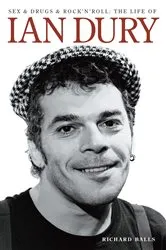Book cover of Sex And Drugs And Rock 'n' Roll: The Life Of Ian Dury by Richard Balls