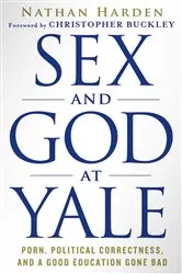 Book cover of Sex and God at Yale by Nathan Harden