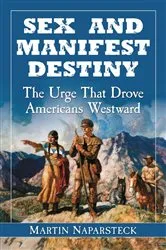 Book cover of Sex and Manifest Destiny by Martin Naparsteck