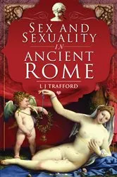 Book cover of Sex and Sexuality in Ancient Rome by L. J. Trafford