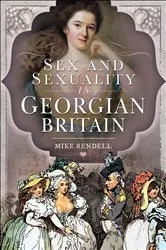 Book cover of Sex and Sexuality in Georgian Britain by Mike Rendell