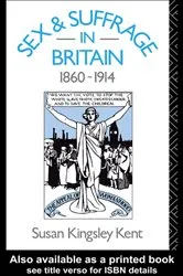 Book cover of Sex and Suffrage in Britain 1860-1914 by Susan Kingsley Kent