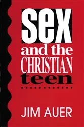 Book cover of Sex and the Christian Teen by Auer Jim