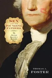 Book cover of Sex and the Founding Fathers by Thomas A. Foster
