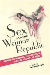Book cover of Sex and the Weimar Republic by Laurie Marhoefer