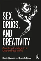 Book cover of Sex, Drugs and Creativity by Dustin Kahoud