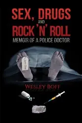 Book cover of Sex, Drugs and Rock ‘n’ Roll – Memoir of a Police Doctor by Wesley Boff