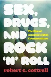 Book cover of Sex, Drugs, and Rock 'n' Roll by Robert C. Cottrell