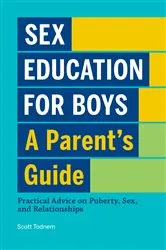 Book cover of Sex Education for Boys: A Parent's Guide by Scott Todnem