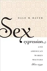 Book cover of Sex Expression and American Women Writers, 1860-1940 by Dale M. Bauer