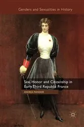 Book cover of Sex, Honor and Citizenship in Early Third Republic France by A. Mansker