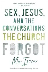 Book cover of Sex, Jesus, and the Conversations the Church Forgot by Mo Isom
