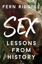 Book cover of Sex: Lessons From History by Fern Riddell