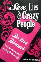 Book cover of Sex, Lies & Crazy People by John Hickman