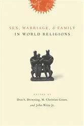 Book cover of Sex, Marriage, and Family in World Religions by Don Browning