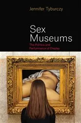 Book cover of Sex Museums by Jennifer Tyburczy