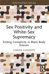 Book cover of Sex Positivity and White-Sex Supremacy by Carole Clements