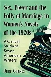 Book cover of Sex, Power and the Folly of Marriage in Women's Novels of the 1920s by Judy Cornes