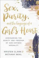 Book cover of Sex, Purity, and the Longings of a Girl's Heart by Kristen Clark