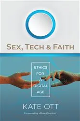Book cover of Sex, Tech, and Faith by Kate Ott
