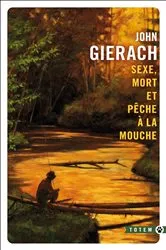 Book cover of Sexe, mort et pêche à la mouche by John Gierach
