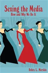 Book cover of Sexing the Media by Debra L. Merskin