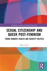 Book cover of Sexual Citizenship and Queer Post-Feminism by Ruby Grant